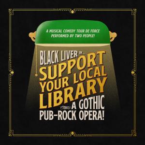 Black Liver | Support Your Local Library! A Gothic Pub Rock Opera